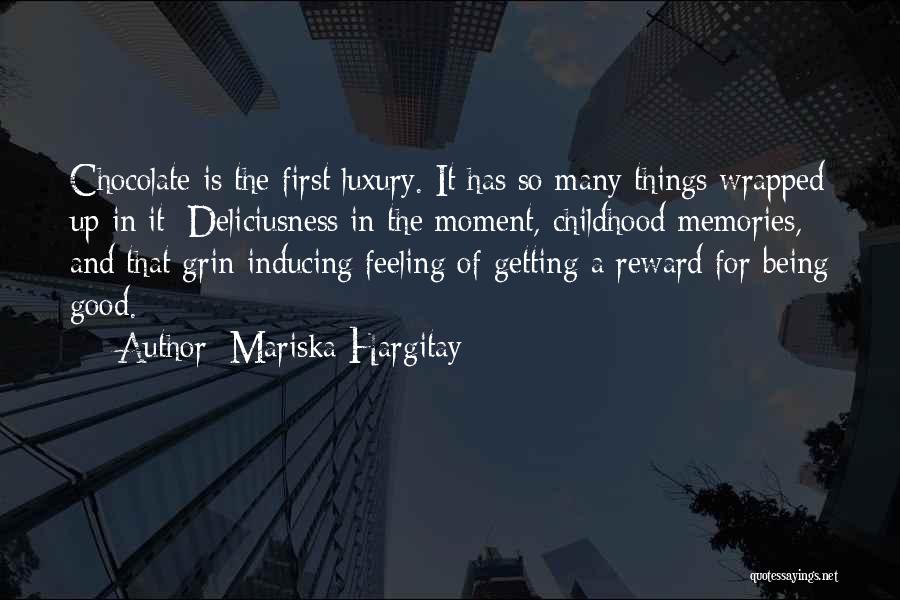 Mariska Hargitay Quotes: Chocolate Is The First Luxury. It Has So Many Things Wrapped Up In It: Deliciusness In The Moment, Childhood Memories,