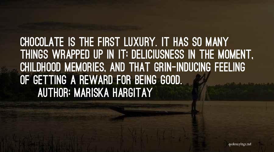 Mariska Hargitay Quotes: Chocolate Is The First Luxury. It Has So Many Things Wrapped Up In It: Deliciusness In The Moment, Childhood Memories,