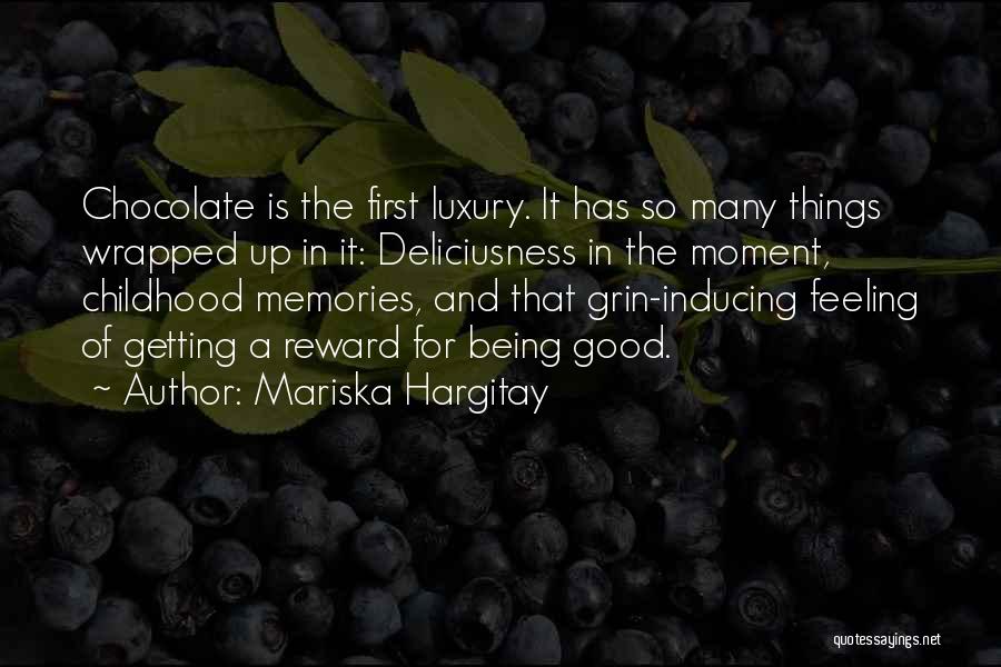Mariska Hargitay Quotes: Chocolate Is The First Luxury. It Has So Many Things Wrapped Up In It: Deliciusness In The Moment, Childhood Memories,