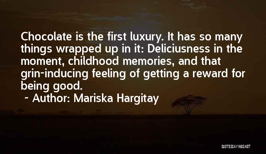 Mariska Hargitay Quotes: Chocolate Is The First Luxury. It Has So Many Things Wrapped Up In It: Deliciusness In The Moment, Childhood Memories,