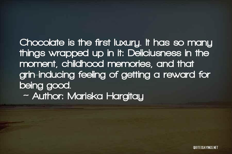 Mariska Hargitay Quotes: Chocolate Is The First Luxury. It Has So Many Things Wrapped Up In It: Deliciusness In The Moment, Childhood Memories,