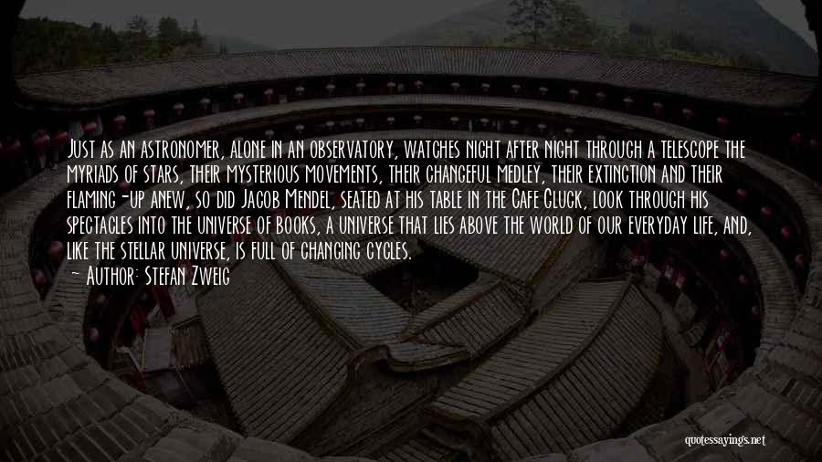 Stefan Zweig Quotes: Just As An Astronomer, Alone In An Observatory, Watches Night After Night Through A Telescope The Myriads Of Stars, Their