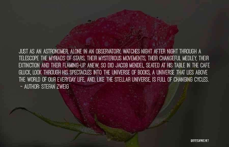 Stefan Zweig Quotes: Just As An Astronomer, Alone In An Observatory, Watches Night After Night Through A Telescope The Myriads Of Stars, Their