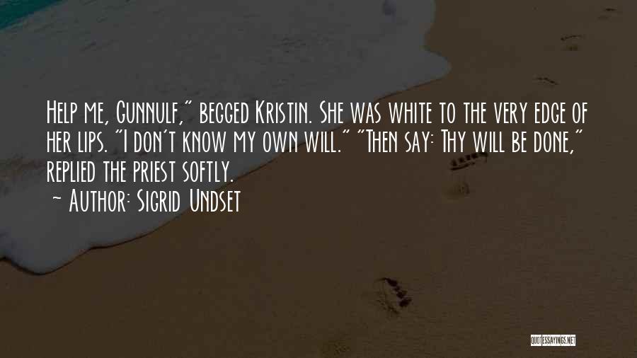 Sigrid Undset Quotes: Help Me, Gunnulf, Begged Kristin. She Was White To The Very Edge Of Her Lips. I Don't Know My Own