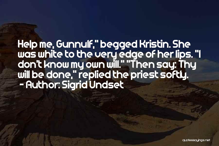 Sigrid Undset Quotes: Help Me, Gunnulf, Begged Kristin. She Was White To The Very Edge Of Her Lips. I Don't Know My Own