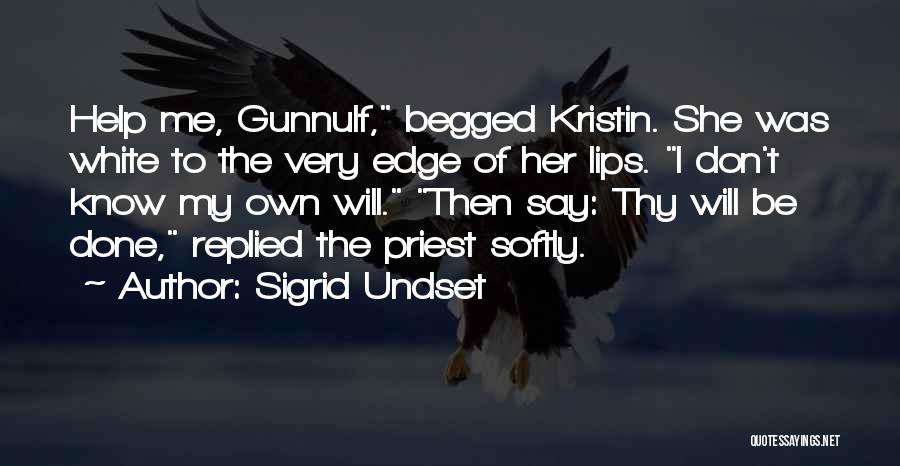 Sigrid Undset Quotes: Help Me, Gunnulf, Begged Kristin. She Was White To The Very Edge Of Her Lips. I Don't Know My Own