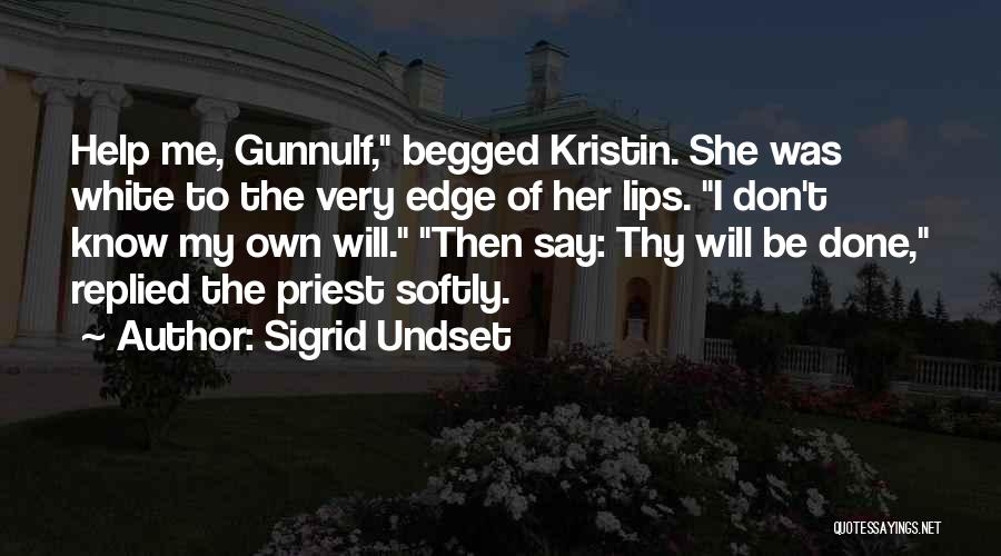 Sigrid Undset Quotes: Help Me, Gunnulf, Begged Kristin. She Was White To The Very Edge Of Her Lips. I Don't Know My Own