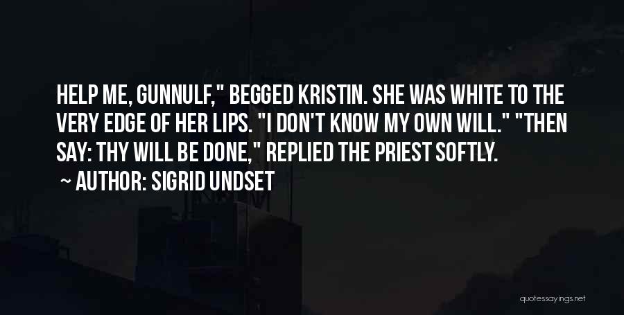 Sigrid Undset Quotes: Help Me, Gunnulf, Begged Kristin. She Was White To The Very Edge Of Her Lips. I Don't Know My Own