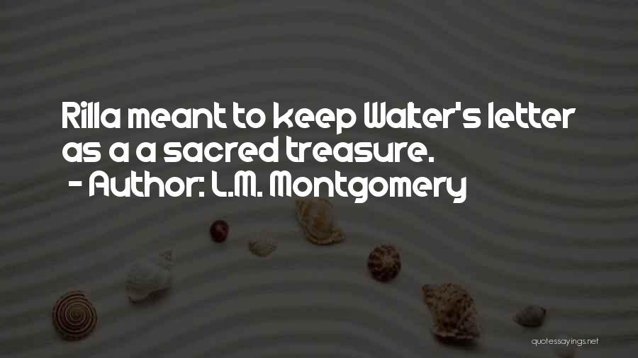 L.M. Montgomery Quotes: Rilla Meant To Keep Walter's Letter As A A Sacred Treasure.