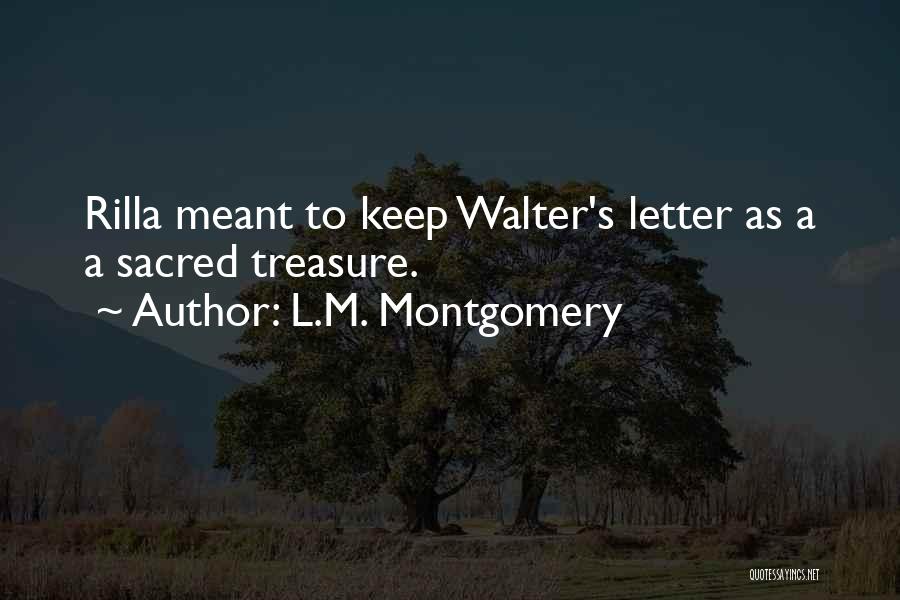 L.M. Montgomery Quotes: Rilla Meant To Keep Walter's Letter As A A Sacred Treasure.