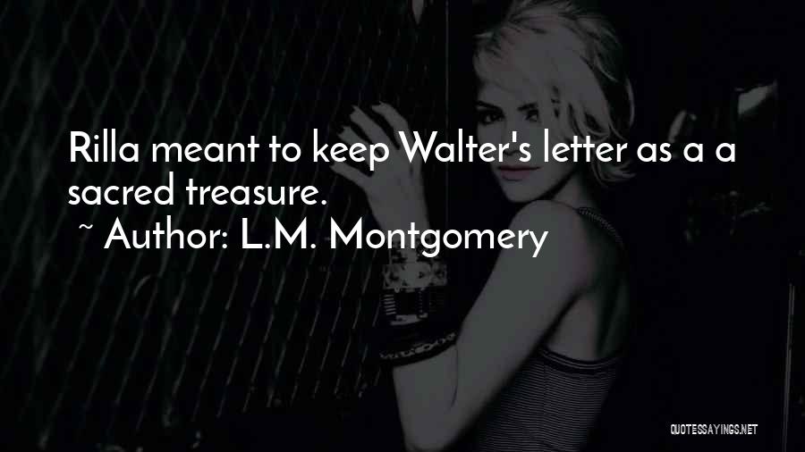 L.M. Montgomery Quotes: Rilla Meant To Keep Walter's Letter As A A Sacred Treasure.