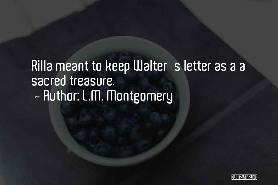 L.M. Montgomery Quotes: Rilla Meant To Keep Walter's Letter As A A Sacred Treasure.