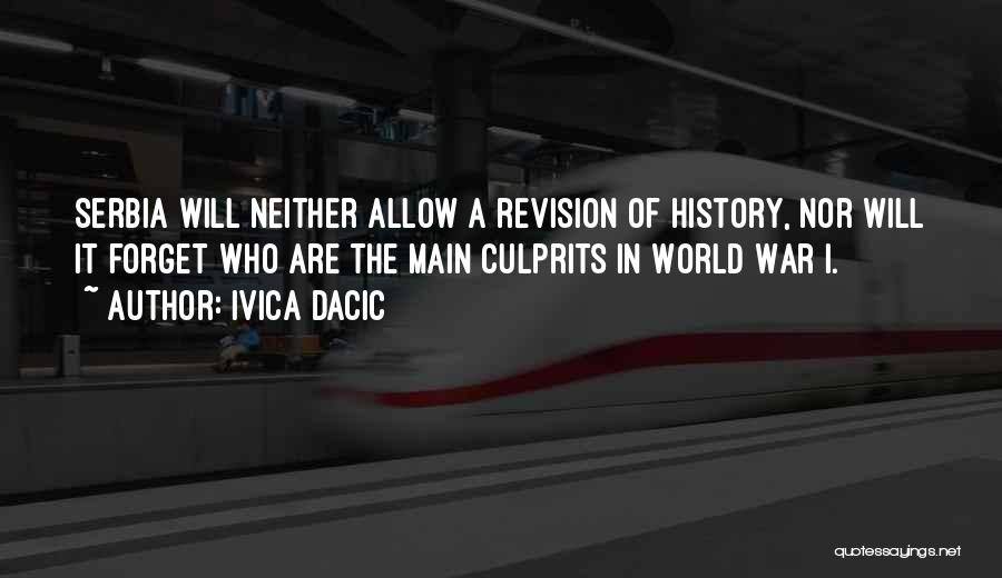 Ivica Dacic Quotes: Serbia Will Neither Allow A Revision Of History, Nor Will It Forget Who Are The Main Culprits In World War