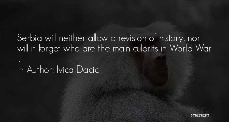 Ivica Dacic Quotes: Serbia Will Neither Allow A Revision Of History, Nor Will It Forget Who Are The Main Culprits In World War