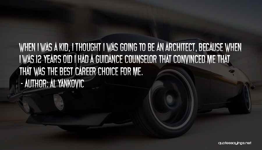 Al Yankovic Quotes: When I Was A Kid, I Thought I Was Going To Be An Architect, Because When I Was 12 Years