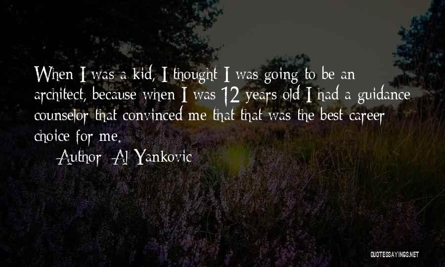 Al Yankovic Quotes: When I Was A Kid, I Thought I Was Going To Be An Architect, Because When I Was 12 Years