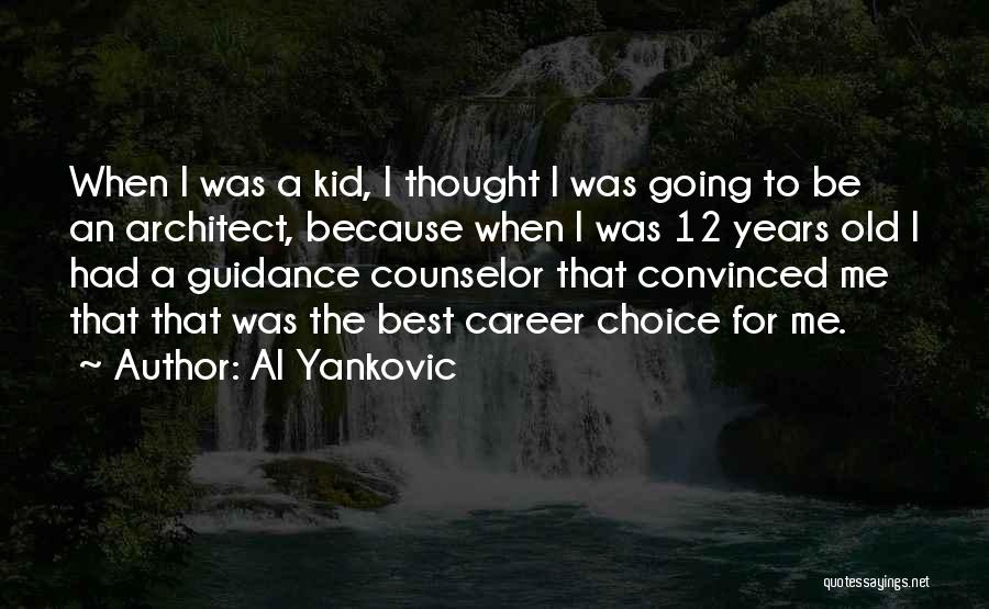 Al Yankovic Quotes: When I Was A Kid, I Thought I Was Going To Be An Architect, Because When I Was 12 Years