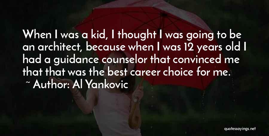 Al Yankovic Quotes: When I Was A Kid, I Thought I Was Going To Be An Architect, Because When I Was 12 Years