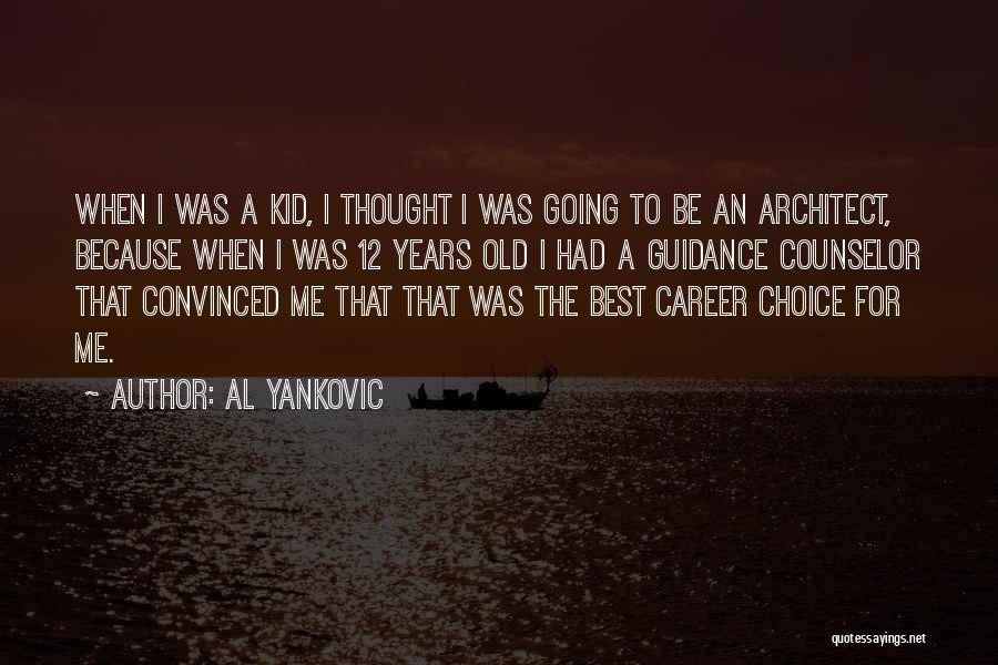 Al Yankovic Quotes: When I Was A Kid, I Thought I Was Going To Be An Architect, Because When I Was 12 Years