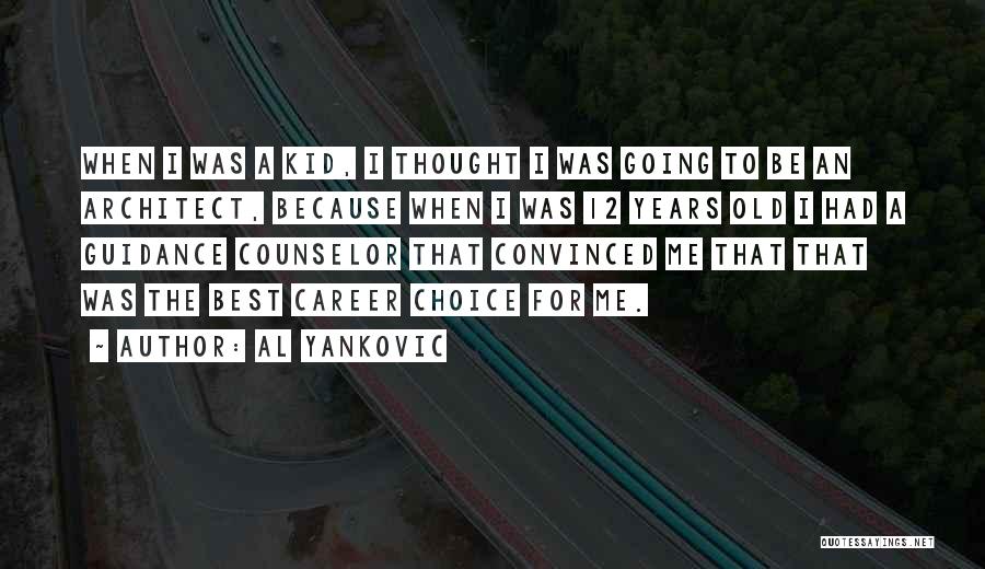 Al Yankovic Quotes: When I Was A Kid, I Thought I Was Going To Be An Architect, Because When I Was 12 Years