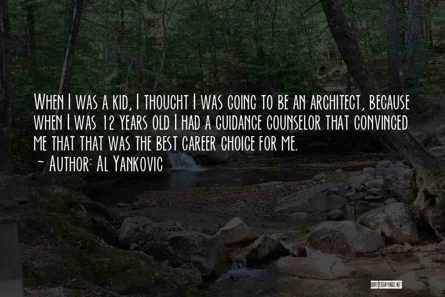 Al Yankovic Quotes: When I Was A Kid, I Thought I Was Going To Be An Architect, Because When I Was 12 Years