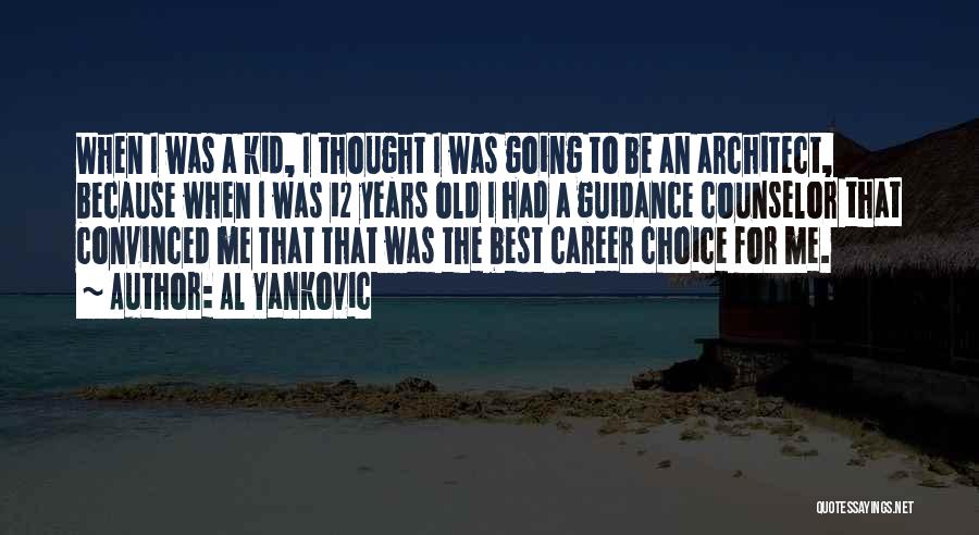 Al Yankovic Quotes: When I Was A Kid, I Thought I Was Going To Be An Architect, Because When I Was 12 Years