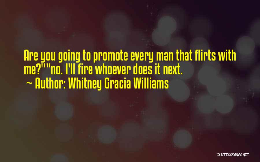 Whitney Gracia Williams Quotes: Are You Going To Promote Every Man That Flirts With Me?no. I'll Fire Whoever Does It Next.