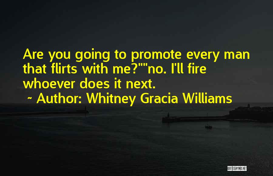 Whitney Gracia Williams Quotes: Are You Going To Promote Every Man That Flirts With Me?no. I'll Fire Whoever Does It Next.