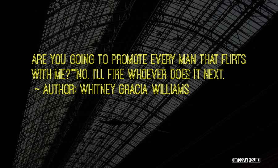 Whitney Gracia Williams Quotes: Are You Going To Promote Every Man That Flirts With Me?no. I'll Fire Whoever Does It Next.