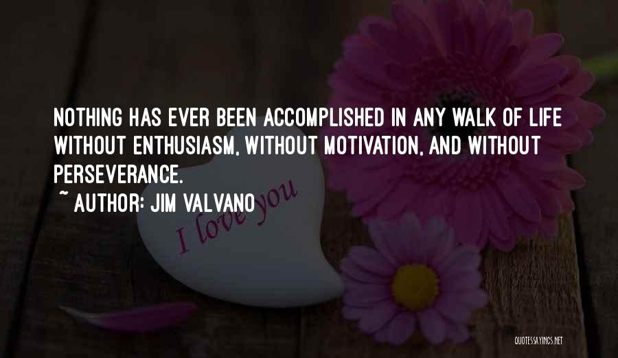 Jim Valvano Quotes: Nothing Has Ever Been Accomplished In Any Walk Of Life Without Enthusiasm, Without Motivation, And Without Perseverance.