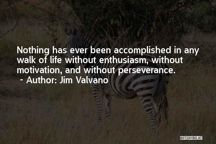 Jim Valvano Quotes: Nothing Has Ever Been Accomplished In Any Walk Of Life Without Enthusiasm, Without Motivation, And Without Perseverance.