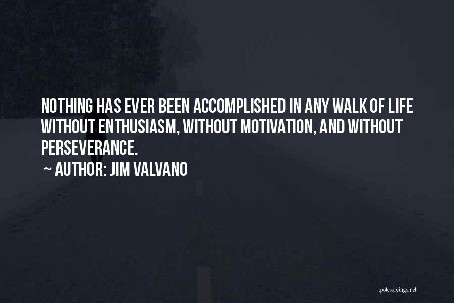 Jim Valvano Quotes: Nothing Has Ever Been Accomplished In Any Walk Of Life Without Enthusiasm, Without Motivation, And Without Perseverance.