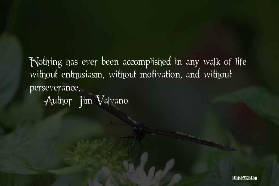 Jim Valvano Quotes: Nothing Has Ever Been Accomplished In Any Walk Of Life Without Enthusiasm, Without Motivation, And Without Perseverance.