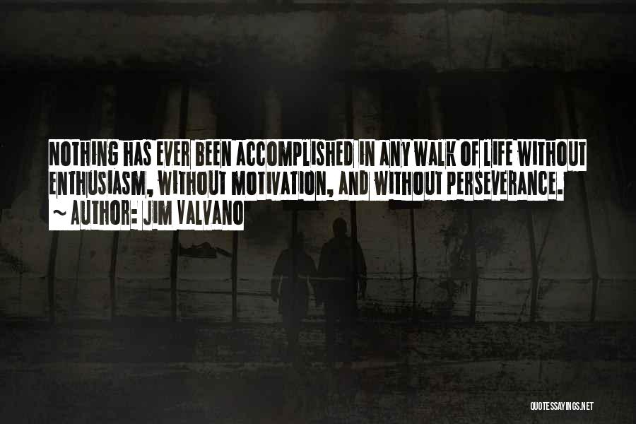 Jim Valvano Quotes: Nothing Has Ever Been Accomplished In Any Walk Of Life Without Enthusiasm, Without Motivation, And Without Perseverance.