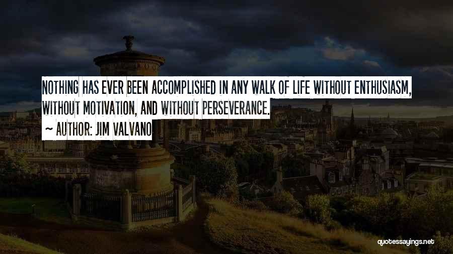 Jim Valvano Quotes: Nothing Has Ever Been Accomplished In Any Walk Of Life Without Enthusiasm, Without Motivation, And Without Perseverance.