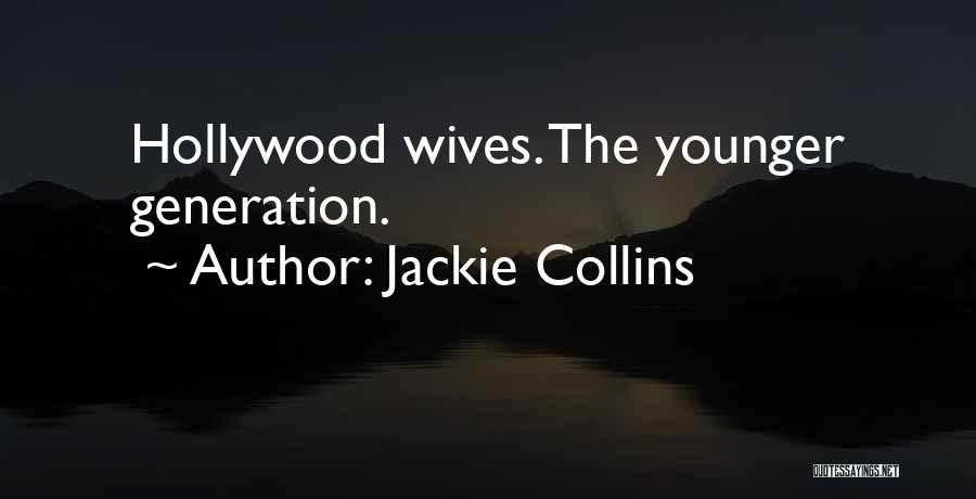 Jackie Collins Quotes: Hollywood Wives. The Younger Generation.