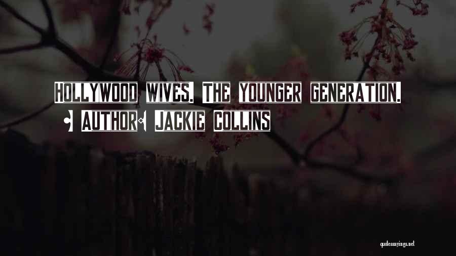 Jackie Collins Quotes: Hollywood Wives. The Younger Generation.