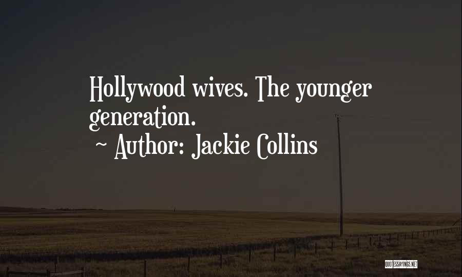 Jackie Collins Quotes: Hollywood Wives. The Younger Generation.