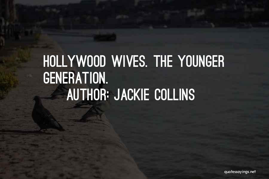 Jackie Collins Quotes: Hollywood Wives. The Younger Generation.