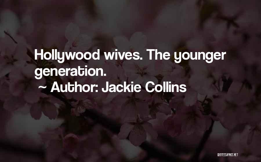 Jackie Collins Quotes: Hollywood Wives. The Younger Generation.