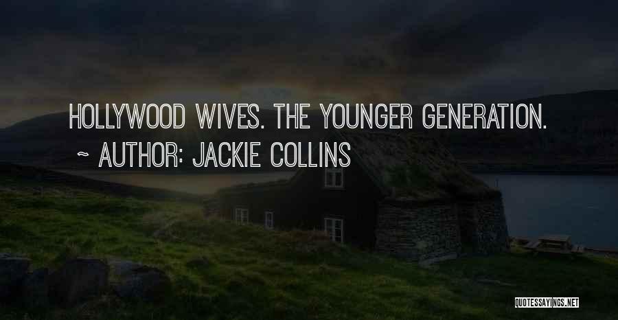 Jackie Collins Quotes: Hollywood Wives. The Younger Generation.