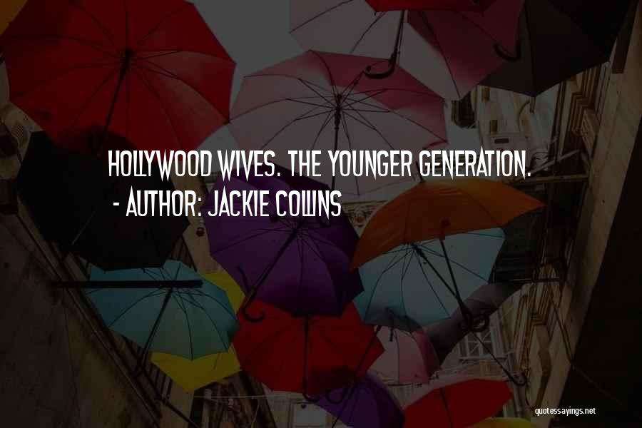 Jackie Collins Quotes: Hollywood Wives. The Younger Generation.