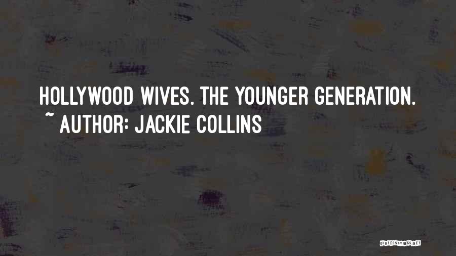 Jackie Collins Quotes: Hollywood Wives. The Younger Generation.