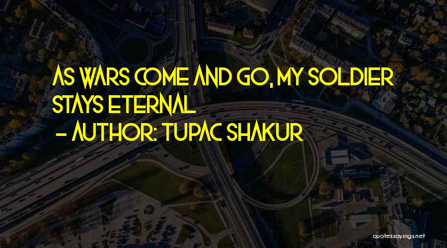 Tupac Shakur Quotes: As Wars Come And Go, My Soldier Stays Eternal