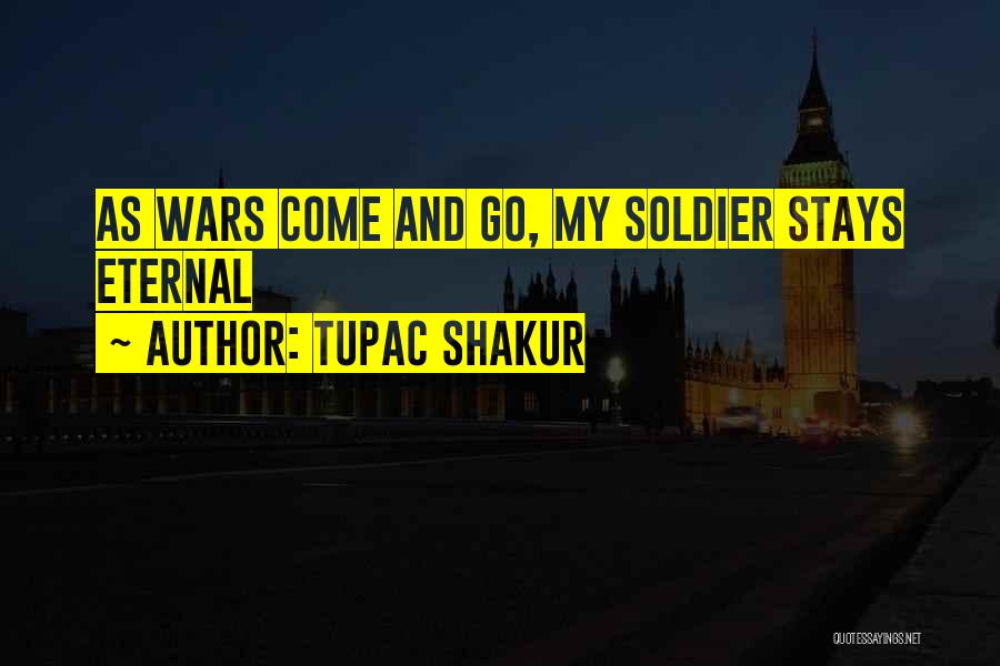 Tupac Shakur Quotes: As Wars Come And Go, My Soldier Stays Eternal