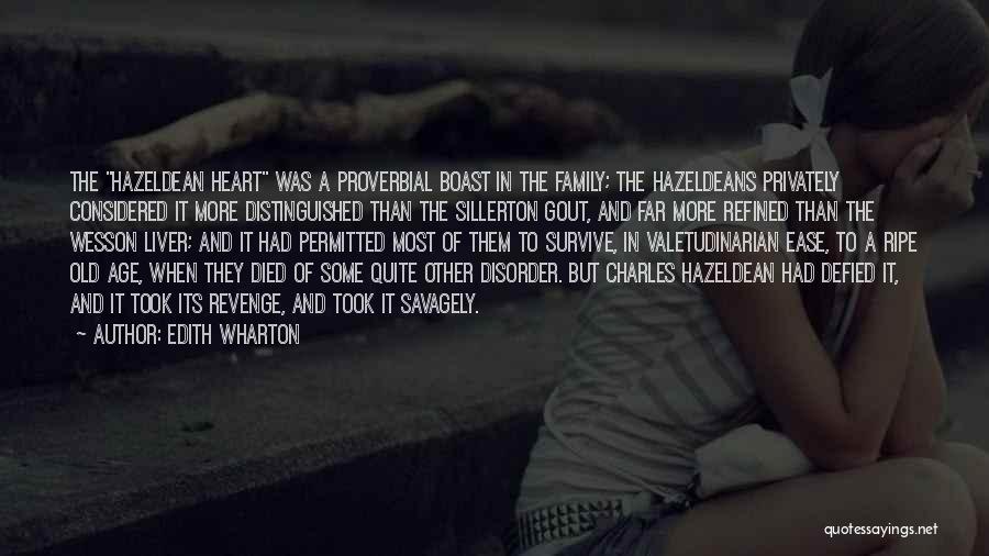 Edith Wharton Quotes: The Hazeldean Heart Was A Proverbial Boast In The Family; The Hazeldeans Privately Considered It More Distinguished Than The Sillerton