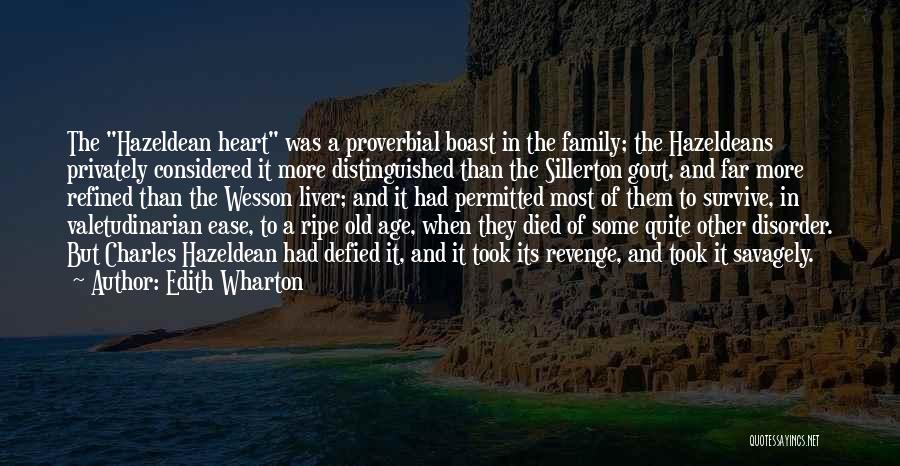 Edith Wharton Quotes: The Hazeldean Heart Was A Proverbial Boast In The Family; The Hazeldeans Privately Considered It More Distinguished Than The Sillerton