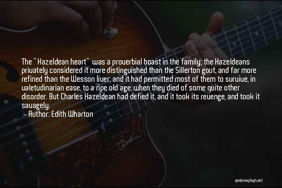 Edith Wharton Quotes: The Hazeldean Heart Was A Proverbial Boast In The Family; The Hazeldeans Privately Considered It More Distinguished Than The Sillerton