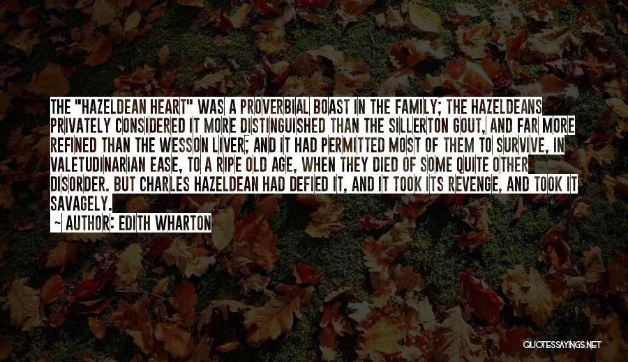 Edith Wharton Quotes: The Hazeldean Heart Was A Proverbial Boast In The Family; The Hazeldeans Privately Considered It More Distinguished Than The Sillerton
