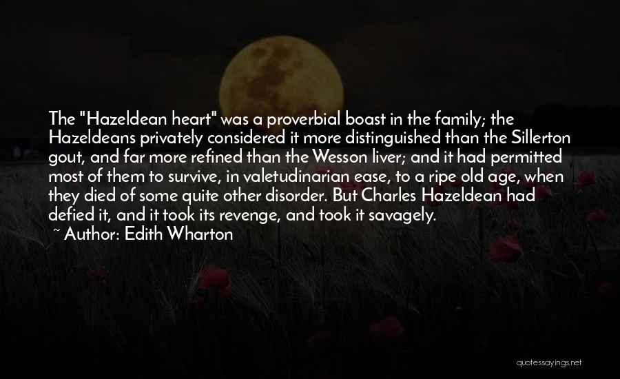 Edith Wharton Quotes: The Hazeldean Heart Was A Proverbial Boast In The Family; The Hazeldeans Privately Considered It More Distinguished Than The Sillerton